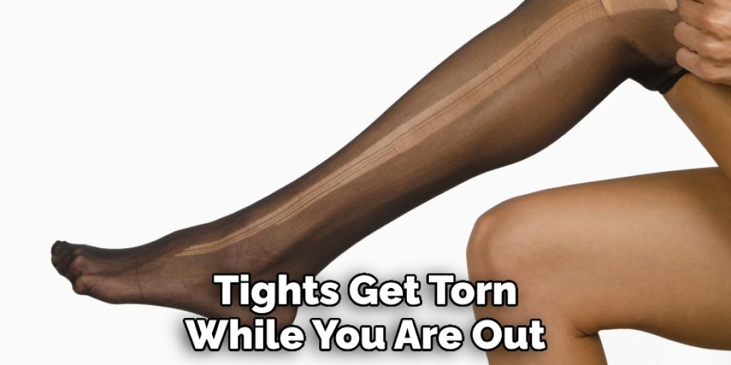 Tights Get Torn While You Are Out