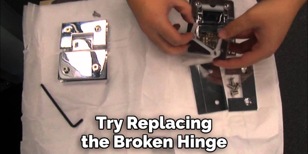 Try Replacing the Broken Hinge