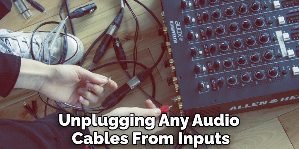 Unplugging Any Audio Cables From Inputs