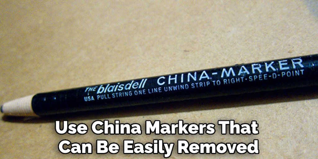 Use China Markers That Can Be Easily Removed