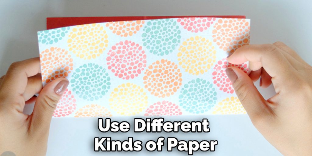 Use Different Kinds of Paper