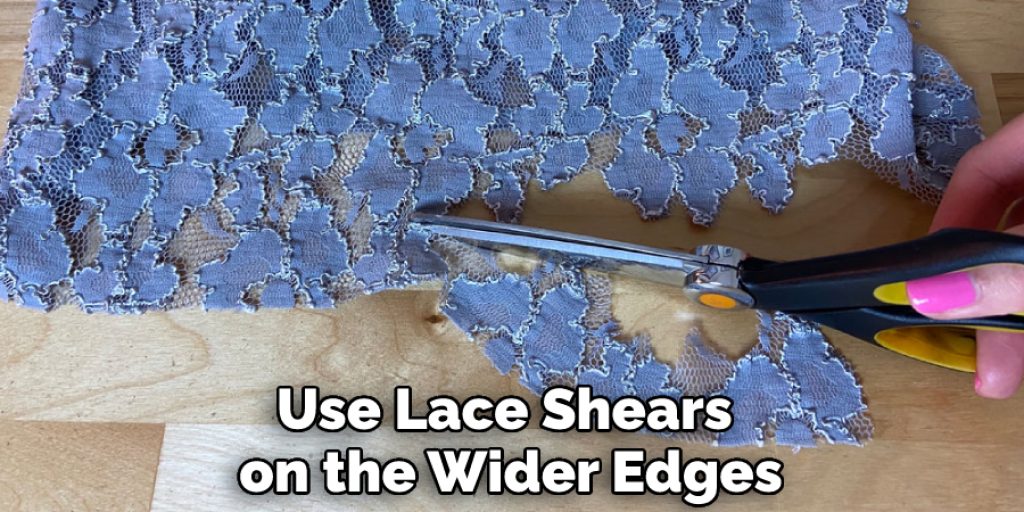 Use Lace Shears on the Wider Edges