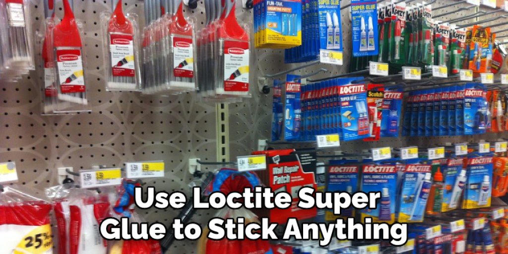  Use Loctite Super Glue to Stick Anything