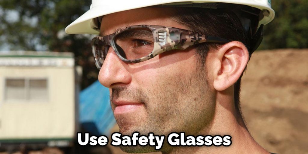 Use Safety Glasses
