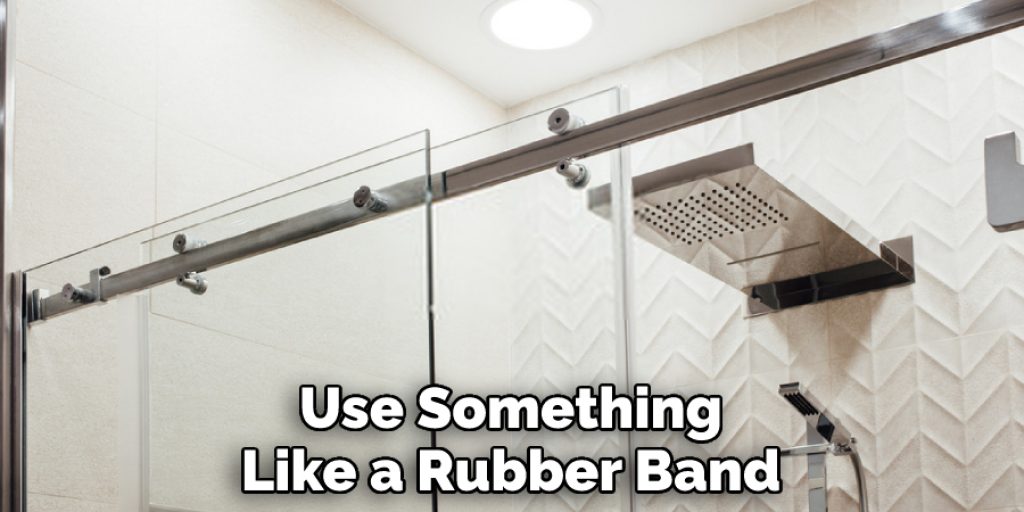 Use Something Like a Rubber Band