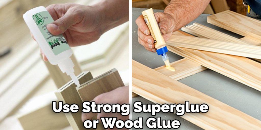Use Strong Superglue or Wood Glue