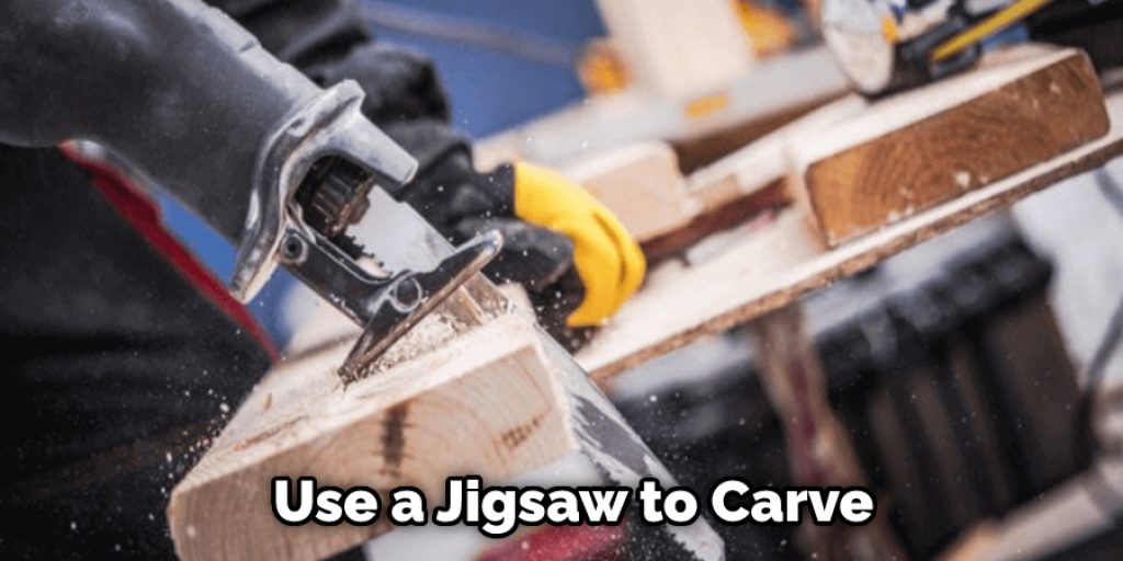 Use a Jigsaw to Carve