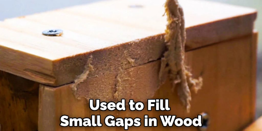 Used to Fill Small Gaps in Wood
