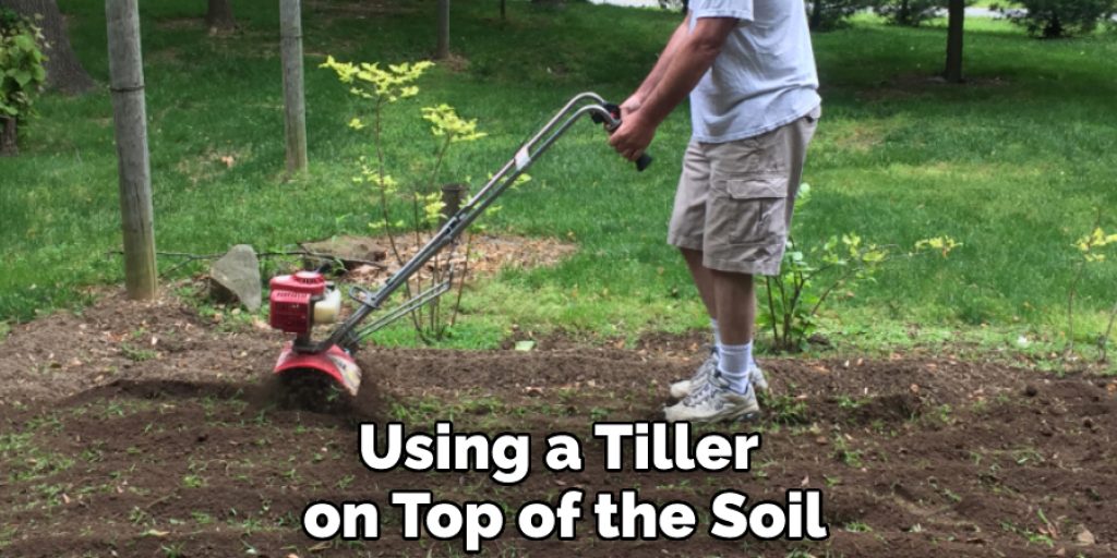 Using a Tiller on Top of the Soil