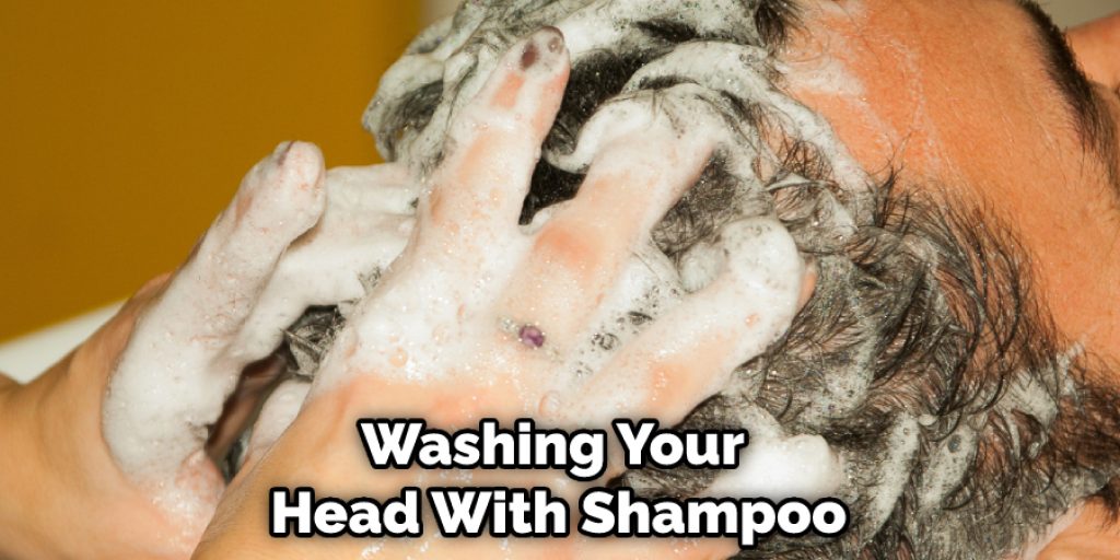 Washing Your Head With Shampoo