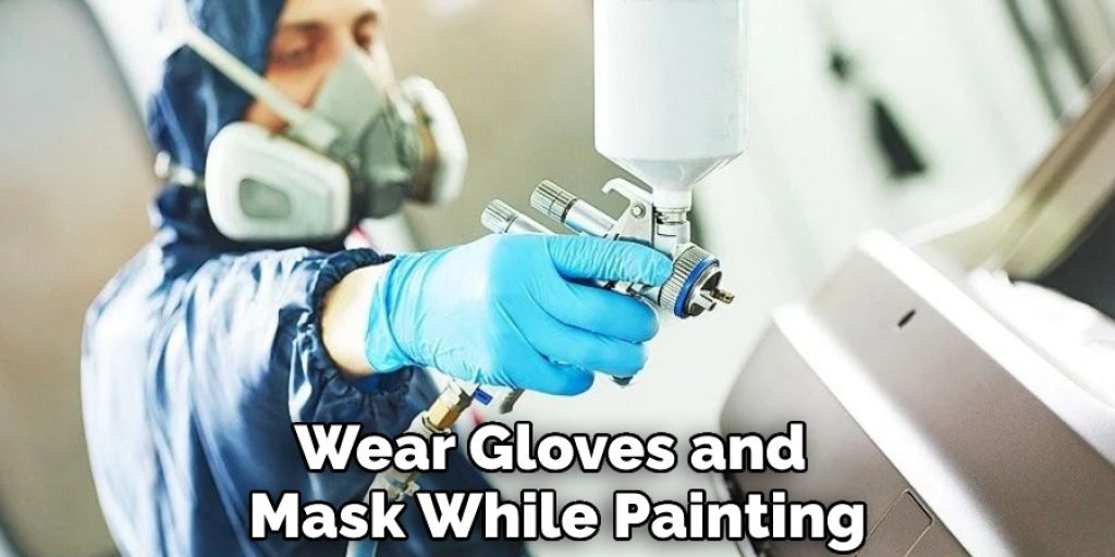 Wear Gloves and Mask While Painting