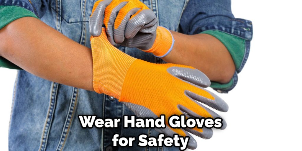 Wear Hand Gloves for Safety