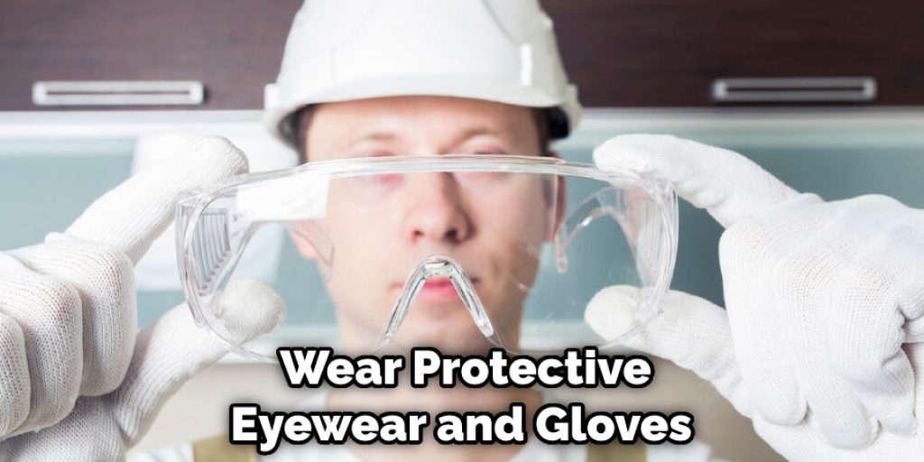  Wear Protective Eyewear and Gloves