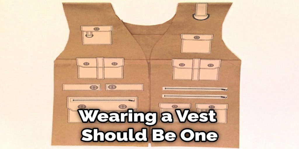 Wearing a Vest  Should Be One