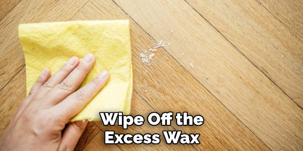 Wipe Off the Excess Wax