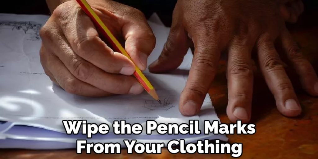 Wipe the Pencil Marks From Your Clothing