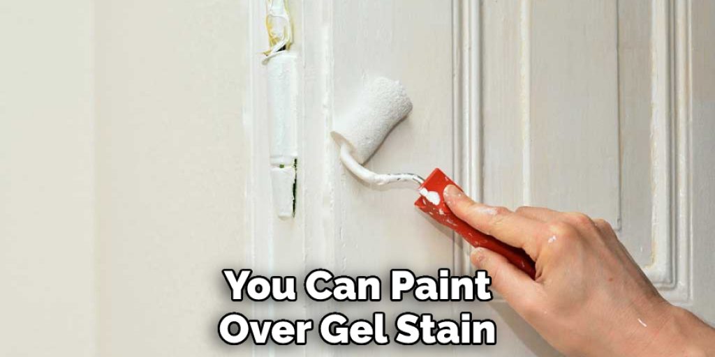 You Can Paint Over Gel Stain