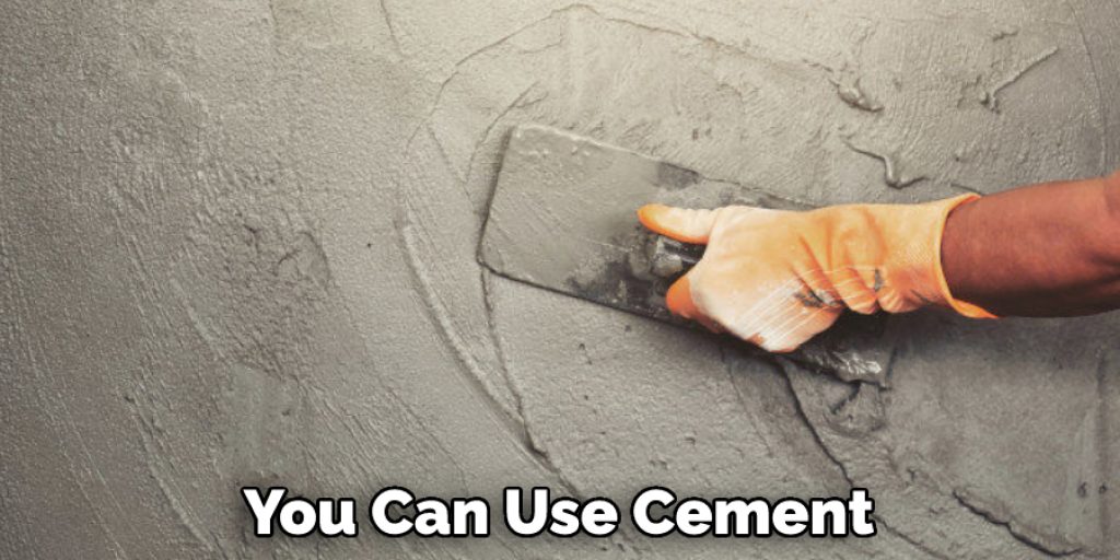 You Can Use Cement