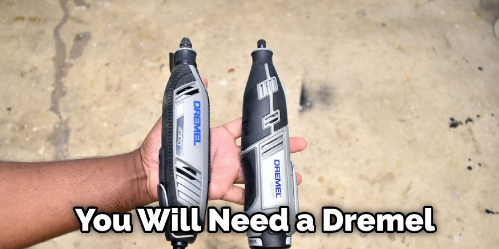 You Will Need a Dremel