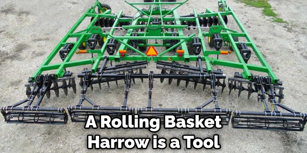 A Rolling Basket Harrow is a Tool