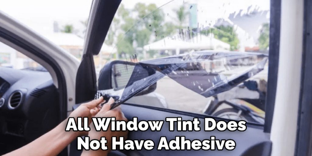 All Window Tint Does Not Have Adhesive