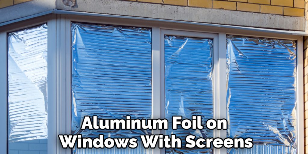 Aluminum Foil on Windows With Screens