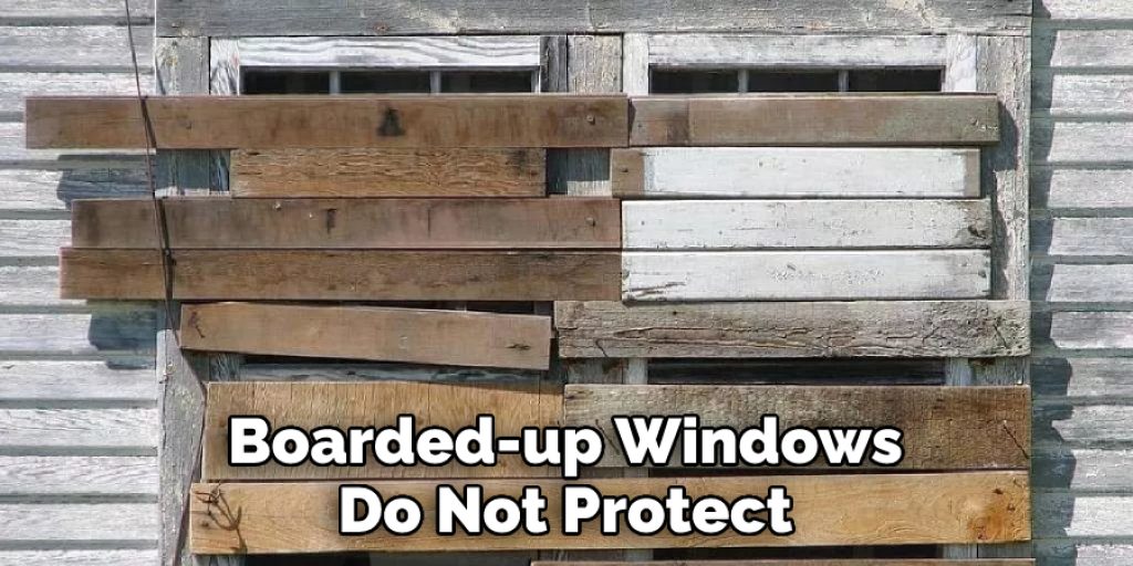 Boarded-up Windows Do Not Protect