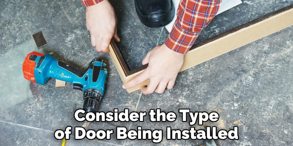 Consider the Type of Door Being Installed