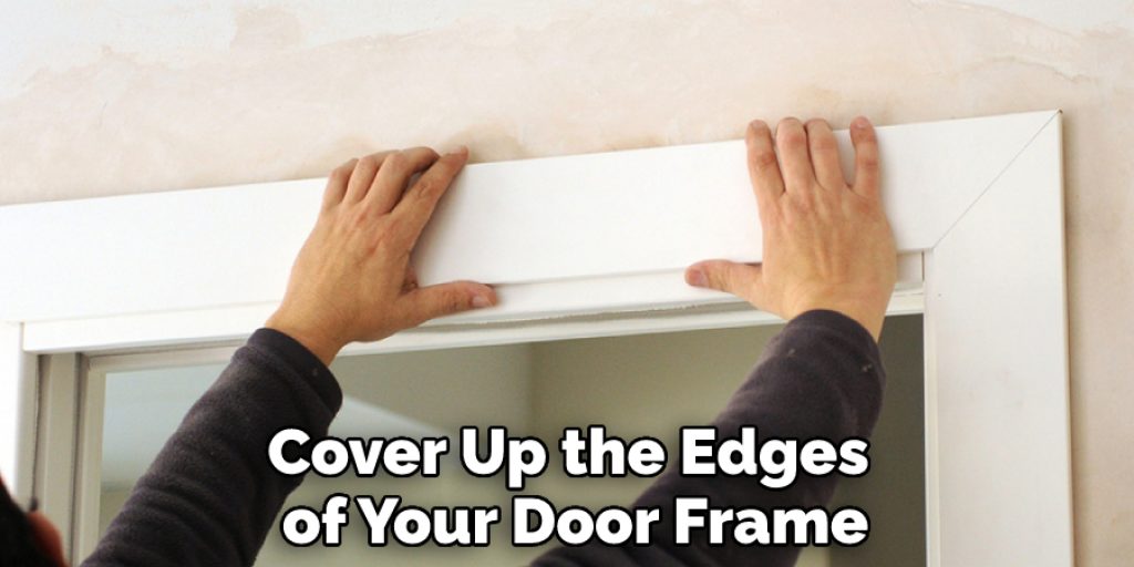 Cover Up the Edges of Your Door Frame