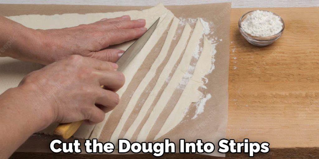 Cut the Dough Into Strips