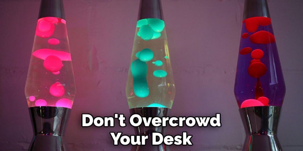 Don't Overcrowd Your Desk