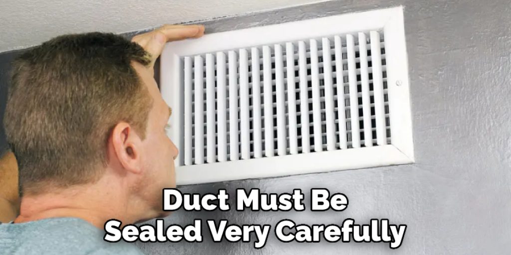 Duct Must Be Sealed Very Carefully