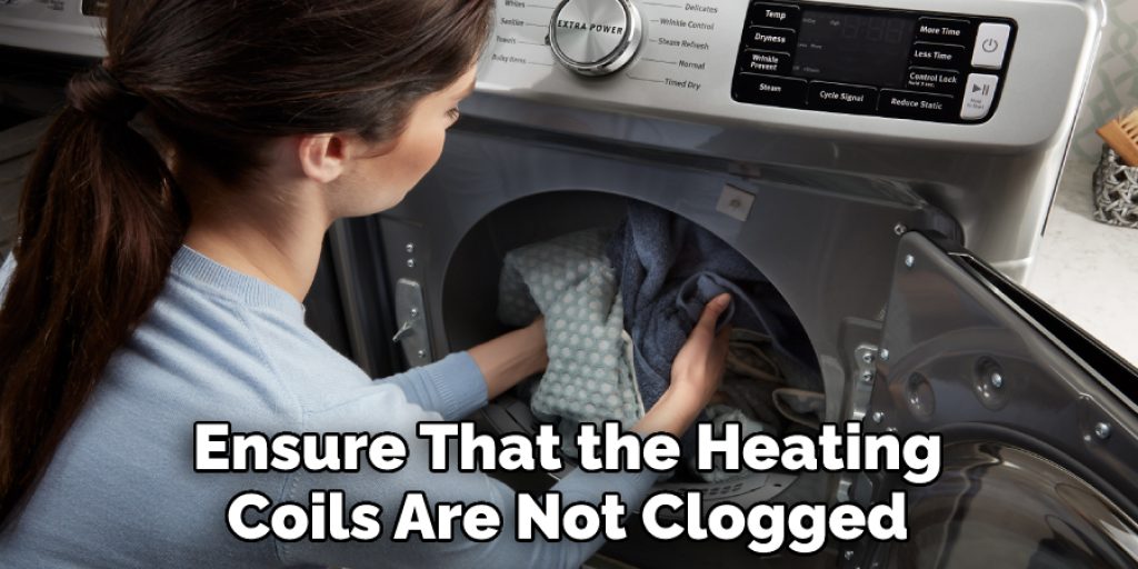 Ensure That the Heating Coils Are Not Clogged