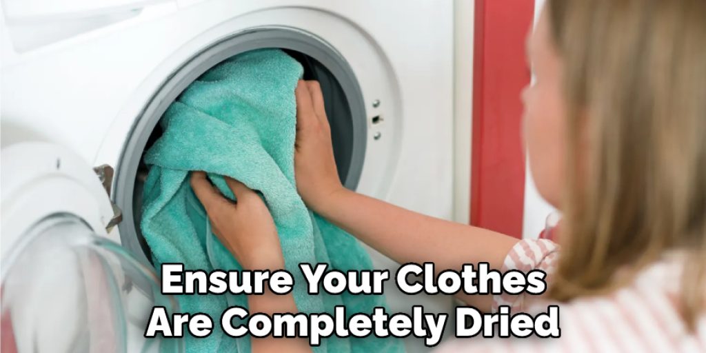 Ensure Your Clothes Are Completely Dried