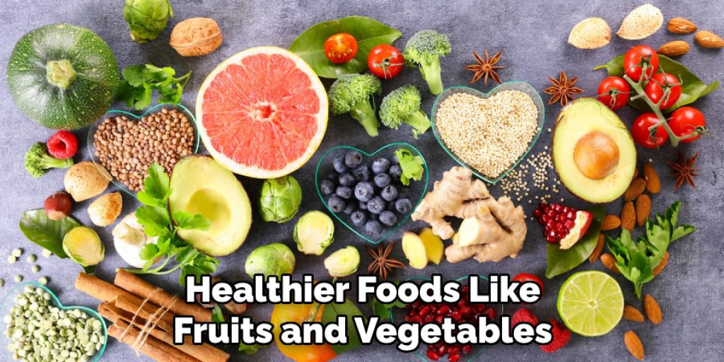 Healthier Foods Like Fruits and Vegetables