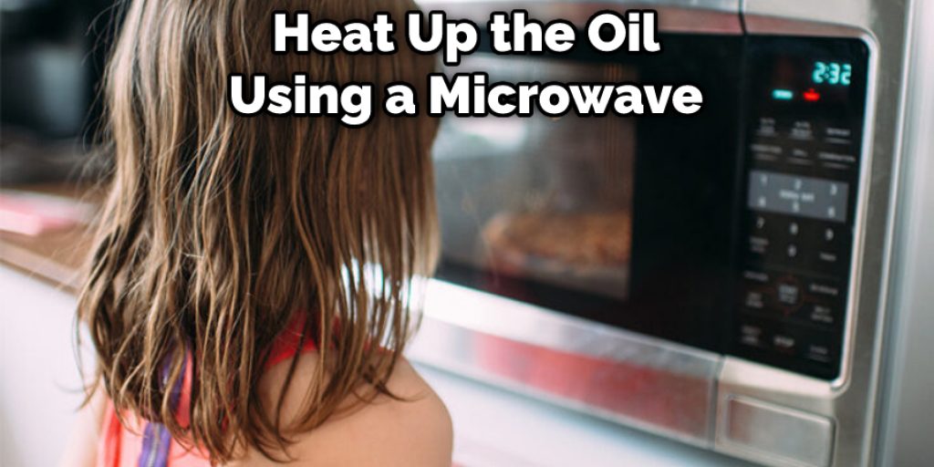 Heat Up the Oil Using a Microwave