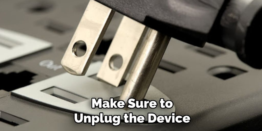 Make Sure to Unplug the Device