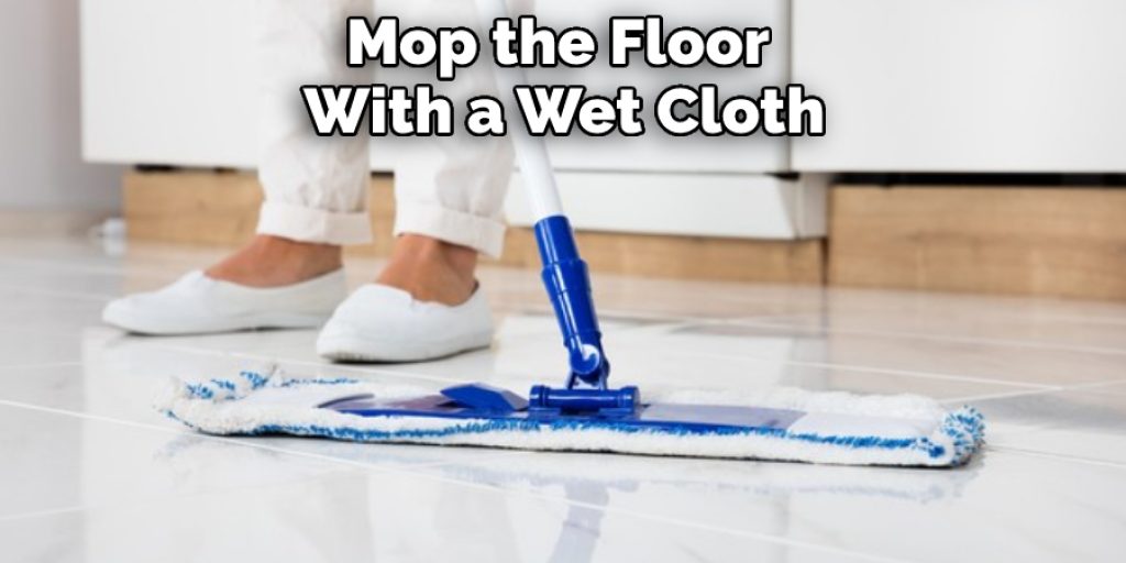 Mop the Floor With a Wet Cloth