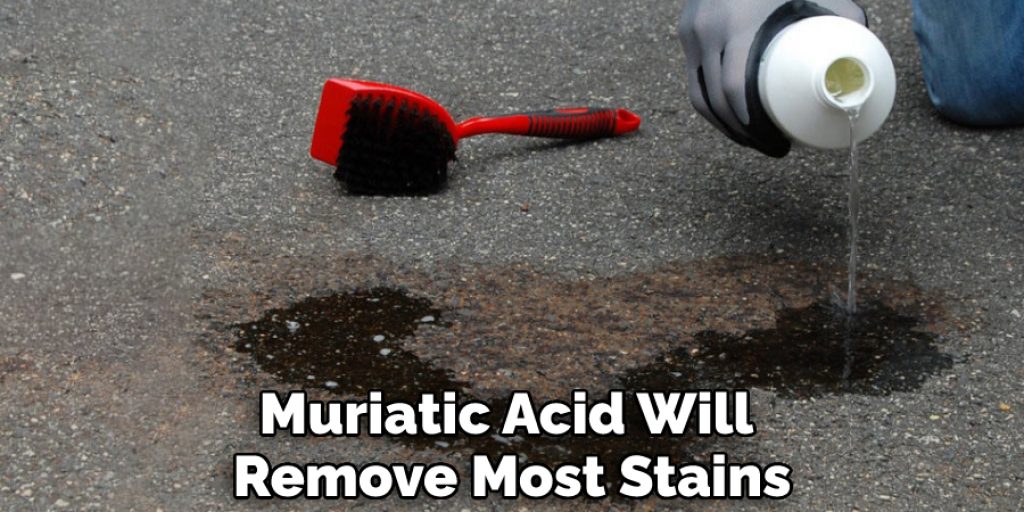 Muriatic Acid Will  Remove Most Stains