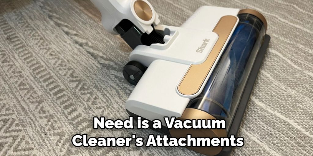  Need is a Vacuum Cleaner's Attachments