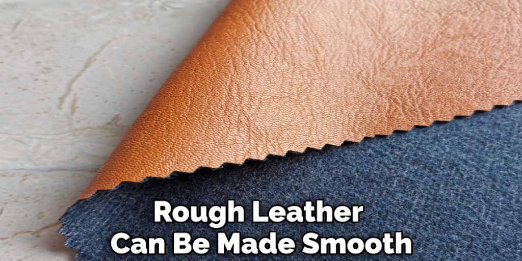Rough Leather Can Be Made Smooth