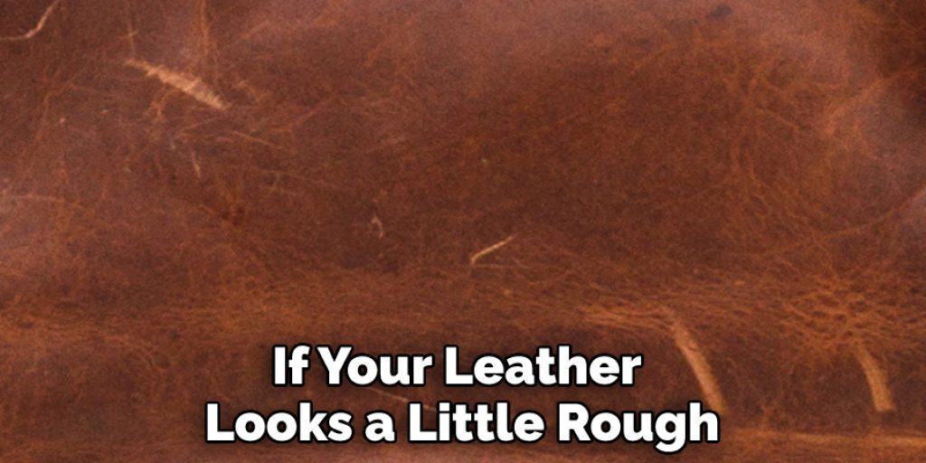 If Your Leather Looks a Little Rough