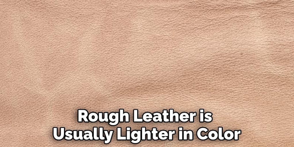 Rough Leather is Usually Lighter in Color