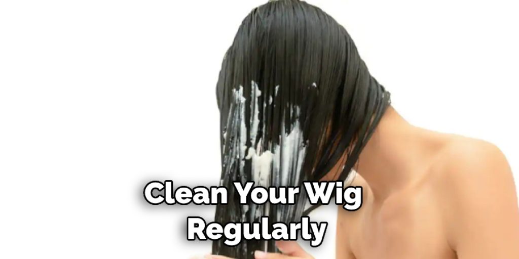 Clean Your Wig Regularly