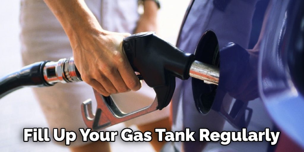 Fill Up Your Gas Tank Regularly