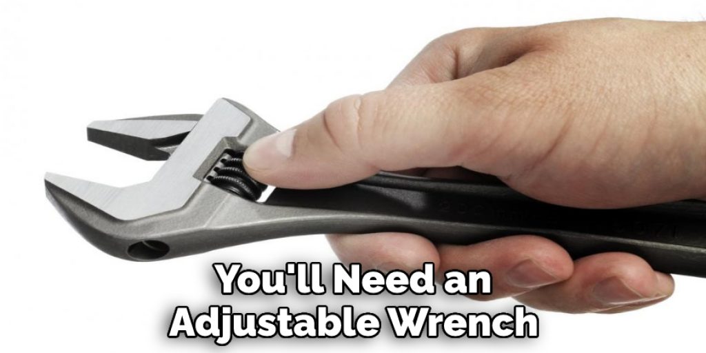  You'll Need an Adjustable Wrench