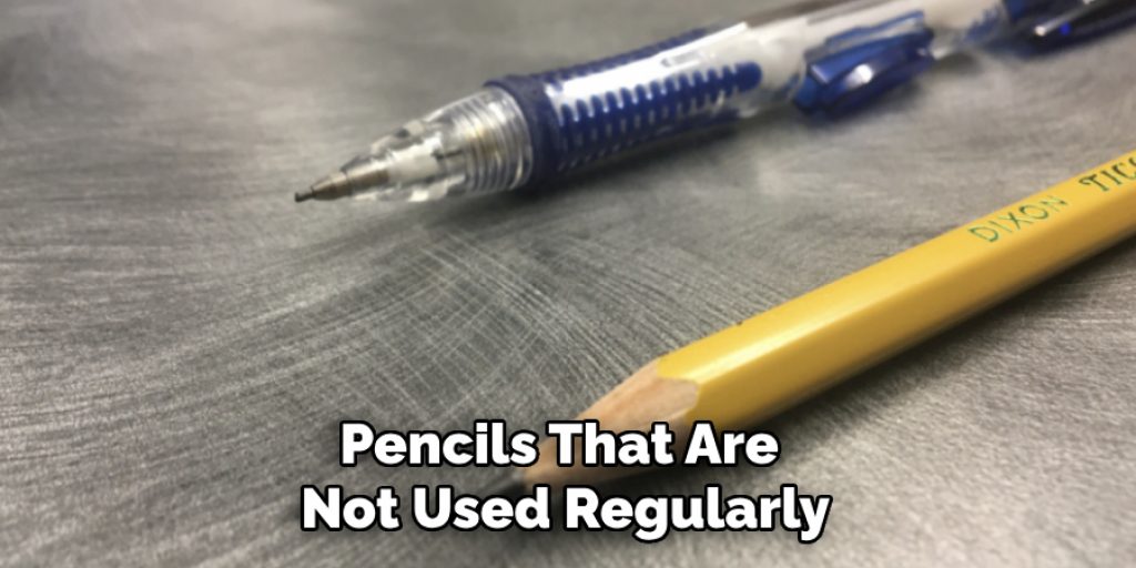 Pencils That Are 
Not Used Regularly