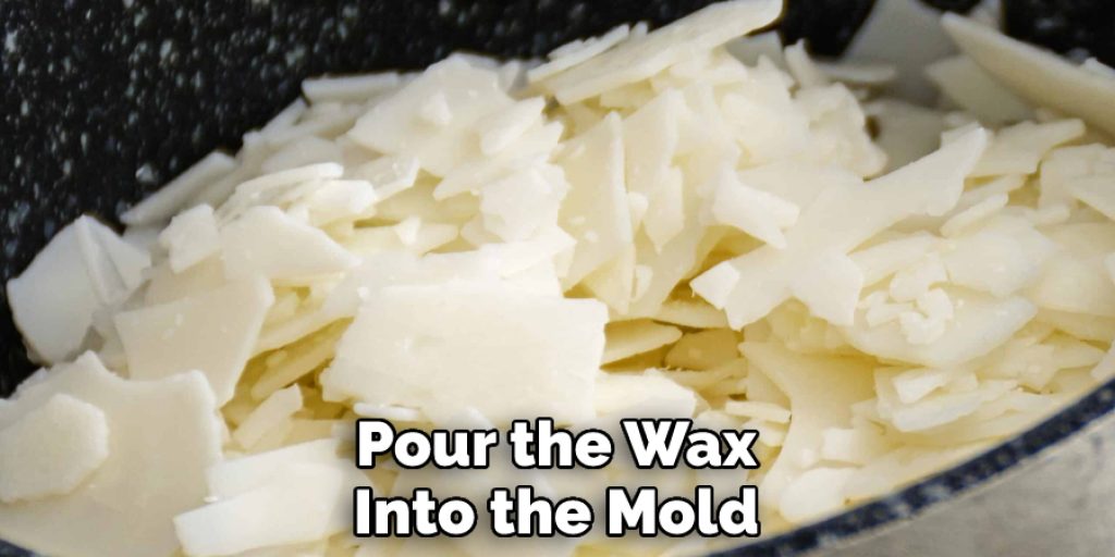 Pour the Wax Into the Mold