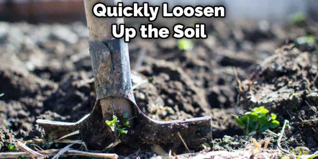 Quickly Loosen Up the Soil