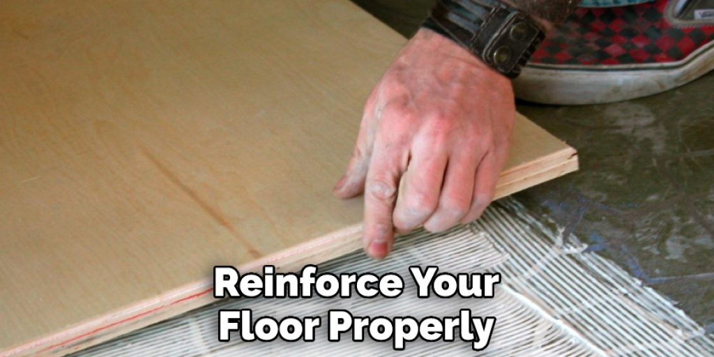 Reinforce Your Floor Properly